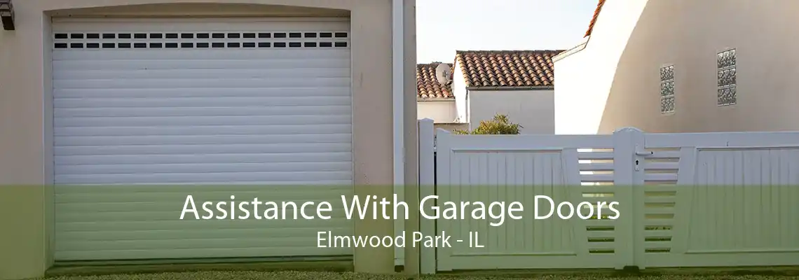 Assistance With Garage Doors Elmwood Park - IL