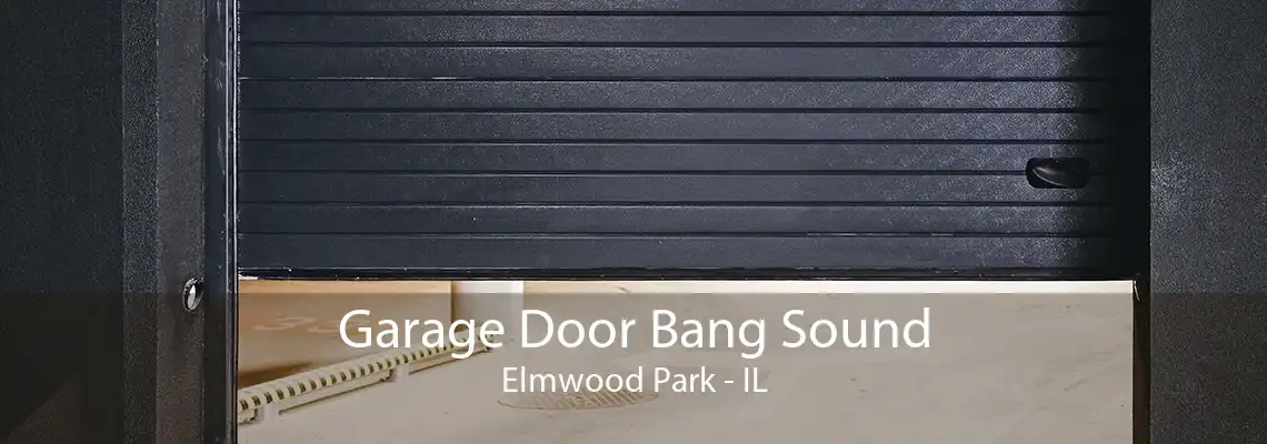 Garage Door Bang Sound Elmwood Park - IL