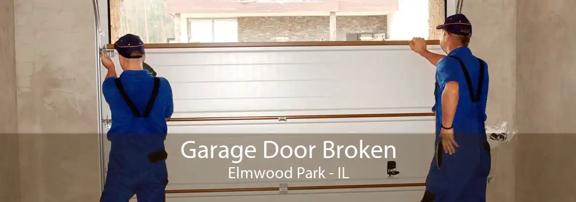 Garage Door Broken Elmwood Park - IL