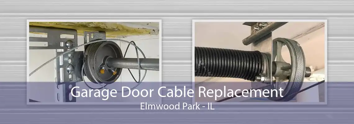 Garage Door Cable Replacement Elmwood Park - IL