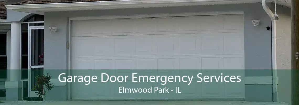 Garage Door Emergency Services Elmwood Park - IL