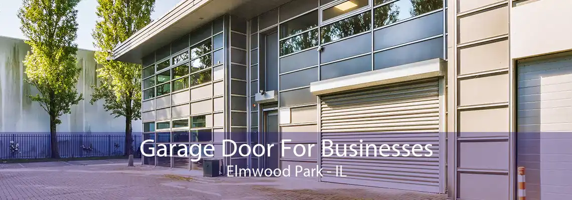 Garage Door For Businesses Elmwood Park - IL