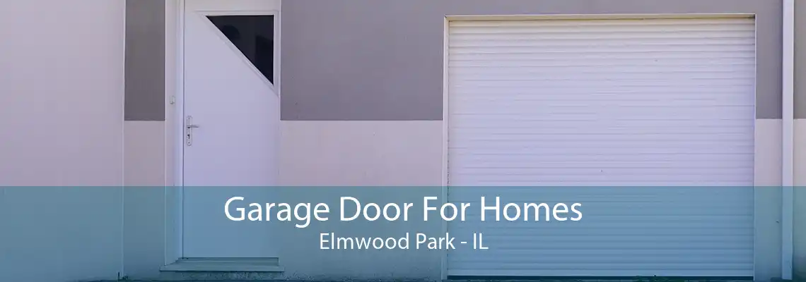 Garage Door For Homes Elmwood Park - IL