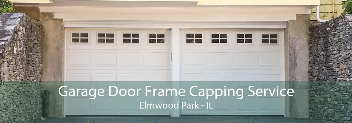 Garage Door Frame Capping Service Elmwood Park - IL