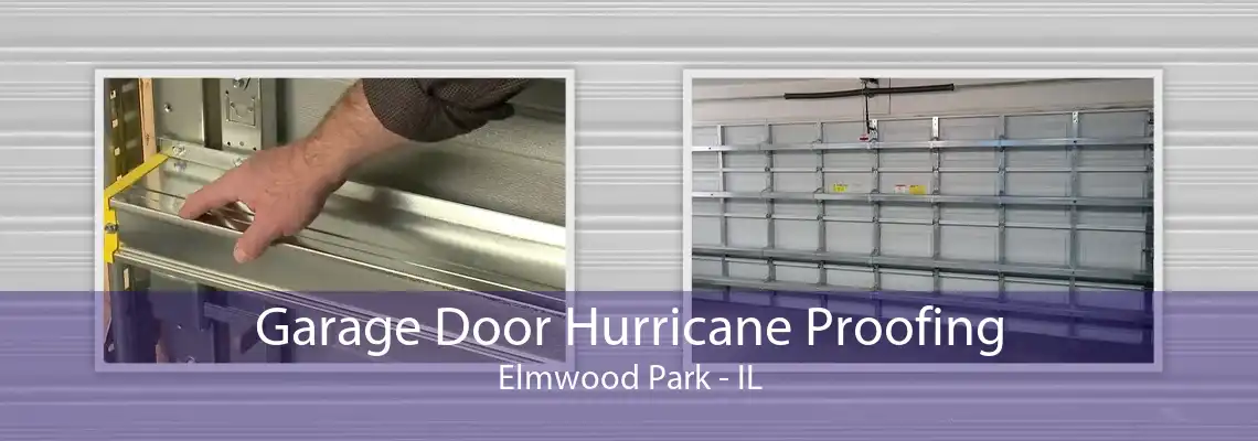 Garage Door Hurricane Proofing Elmwood Park - IL