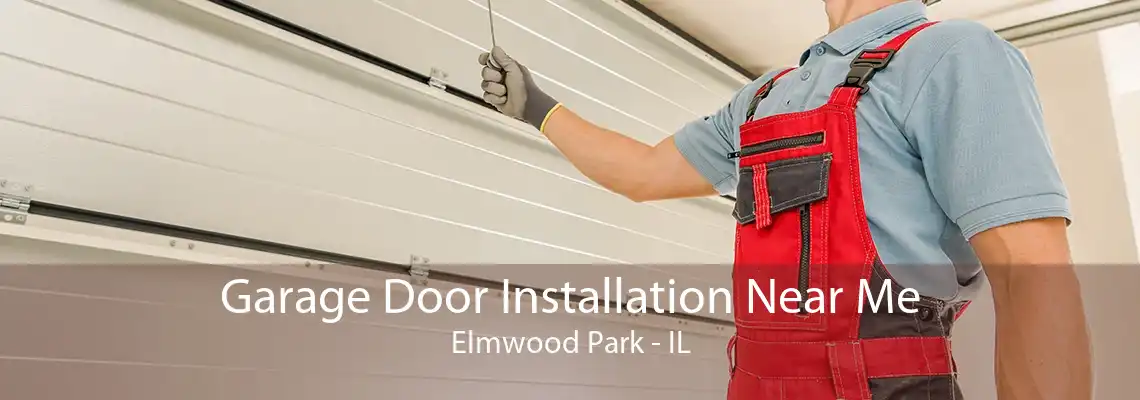 Garage Door Installation Near Me Elmwood Park - IL