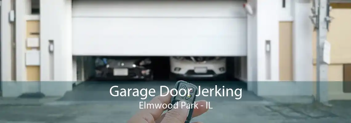 Garage Door Jerking Elmwood Park - IL