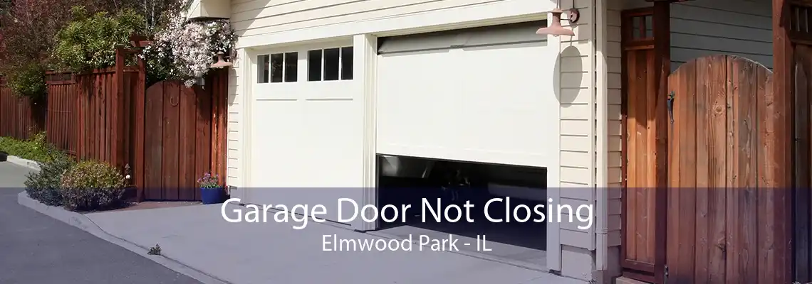 Garage Door Not Closing Elmwood Park - IL