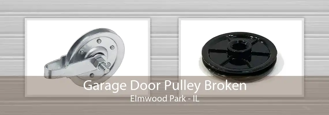 Garage Door Pulley Broken Elmwood Park - IL