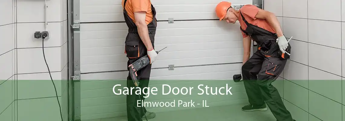 Garage Door Stuck Elmwood Park - IL