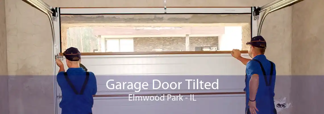 Garage Door Tilted Elmwood Park - IL