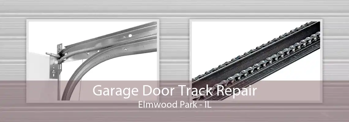 Garage Door Track Repair Elmwood Park - IL