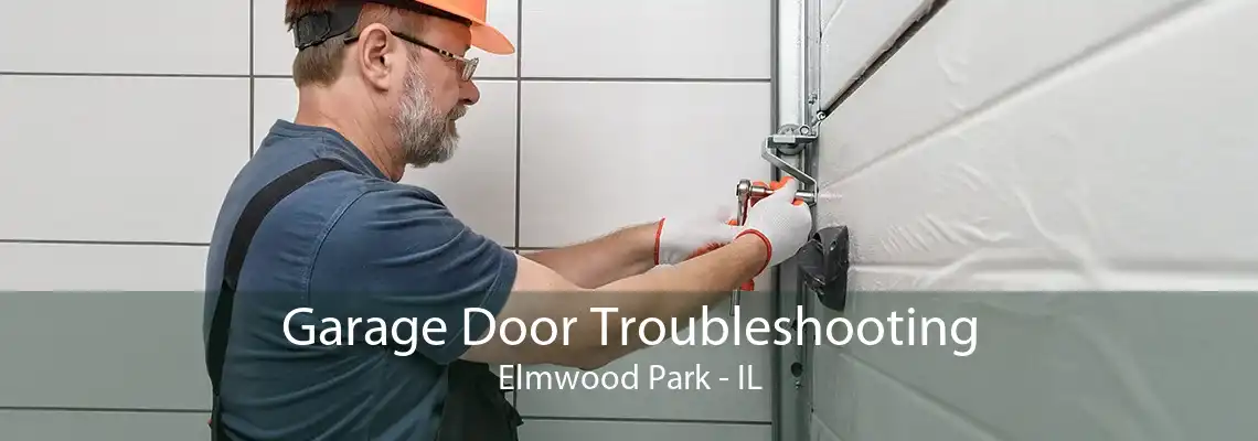 Garage Door Troubleshooting Elmwood Park - IL