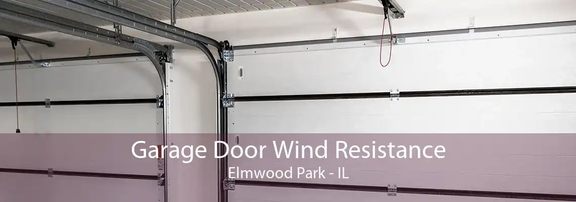 Garage Door Wind Resistance Elmwood Park - IL