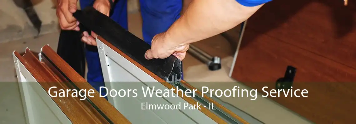 Garage Doors Weather Proofing Service Elmwood Park - IL