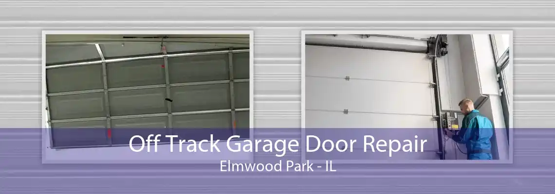 Off Track Garage Door Repair Elmwood Park - IL